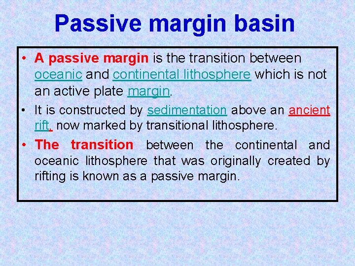 Passive margin basin • A passive margin is the transition between oceanic and continental