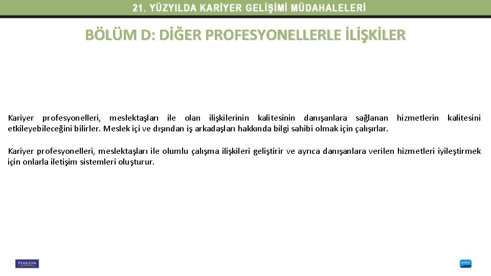 BÖLÜM D: DİĞER PROFESYONELLERLE İLİŞKİLER Kariyer profesyonelleri, meslektaşları ile olan ilişkilerinin kalitesinin danışanlara sağlanan