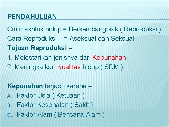 PENDAHULUAN Ciri makhluk hidup = Berkembangbiak ( Reproduksi ) Cara Reproduksi = Aseksual dan