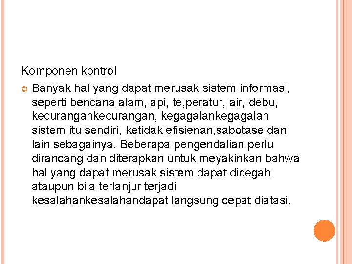 Komponen kontrol Banyak hal yang dapat merusak sistem informasi, seperti bencana alam, api, te,