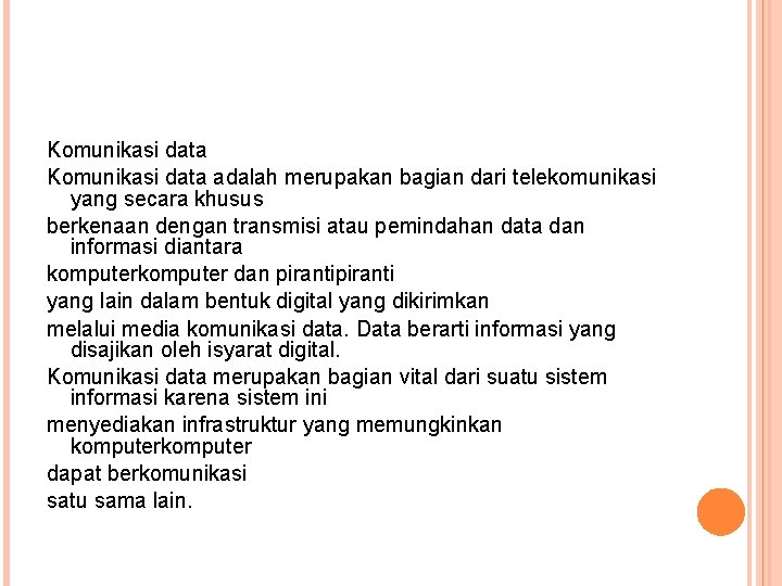 Komunikasi data adalah merupakan bagian dari telekomunikasi yang secara khusus berkenaan dengan transmisi atau