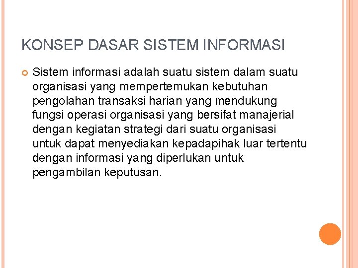KONSEP DASAR SISTEM INFORMASI Sistem informasi adalah suatu sistem dalam suatu organisasi yang mempertemukan