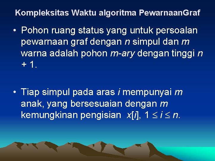 Kompleksitas Waktu algoritma Pewarnaan. Graf • Pohon ruang status yang untuk persoalan pewarnaan graf