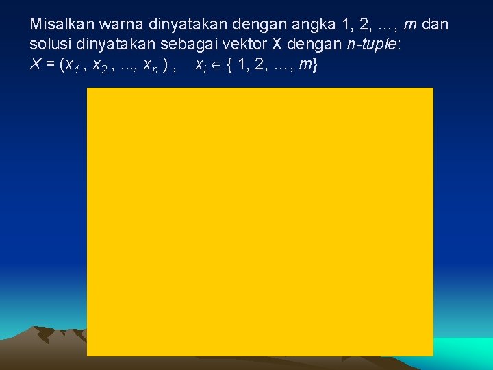 Misalkan warna dinyatakan dengan angka 1, 2, …, m dan solusi dinyatakan sebagai vektor