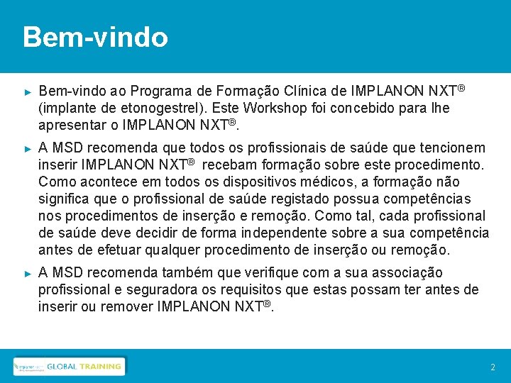 Bem-vindo ► Bem-vindo ao Programa de Formação Clínica de IMPLANON NXT® (implante de etonogestrel).