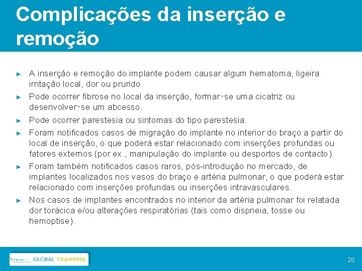 Complicações da inserção e remoção ► ► ► A inserção e remoção do implante