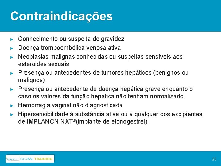 Contraindicações ► ► ► ► Conhecimento ou suspeita de gravidez Doença tromboembólica venosa ativa