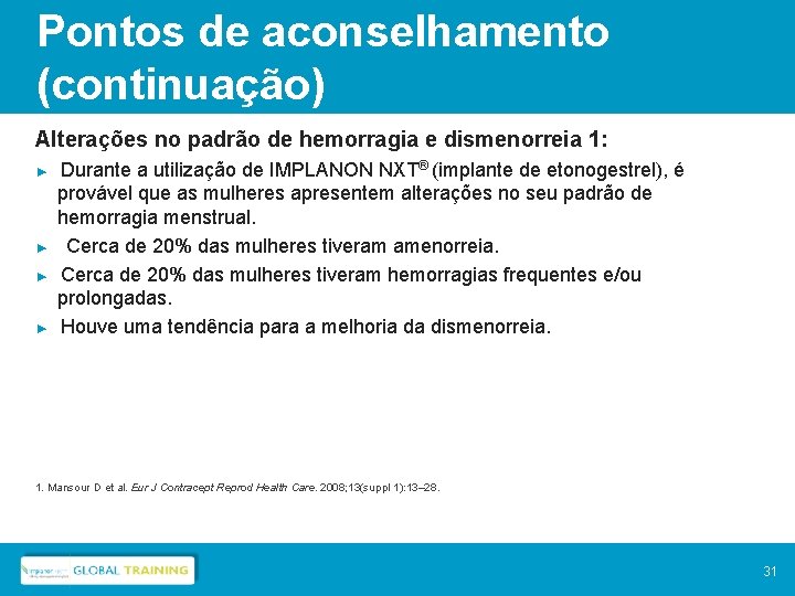 Pontos de aconselhamento (continuação) Alterações no padrão de hemorragia e dismenorreia 1: ► ►