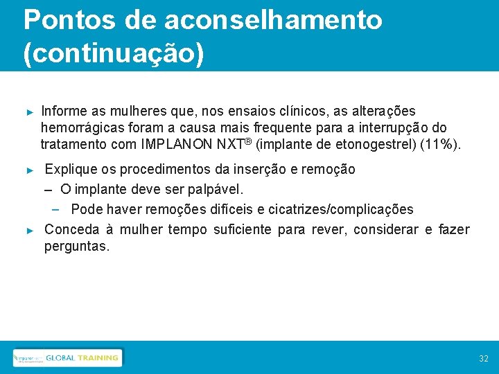 Pontos de aconselhamento (continuação) ► ► ► Informe as mulheres que, nos ensaios clínicos,