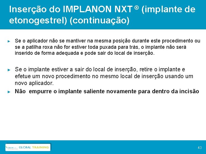 Inserção do IMPLANON NXT ® (implante de etonogestrel) (continuação) ► Se o aplicador não