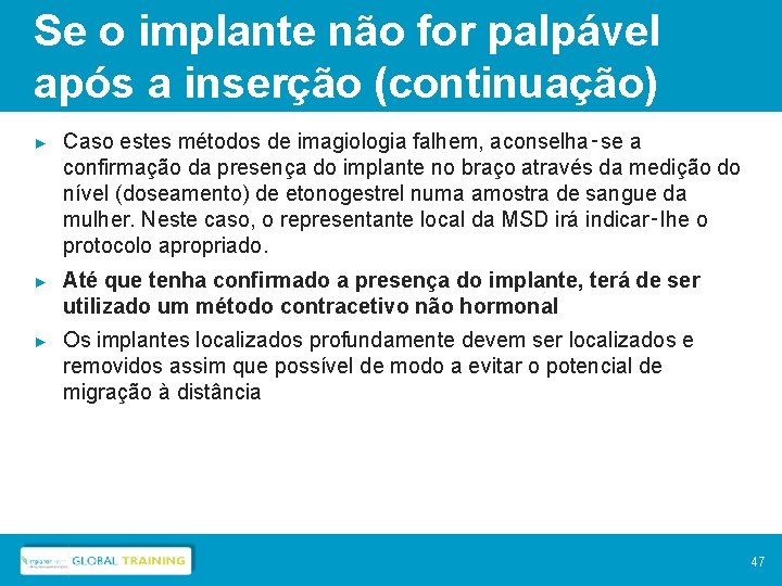 Se o implante não for palpável após a inserção (continuação) ► Caso estes métodos