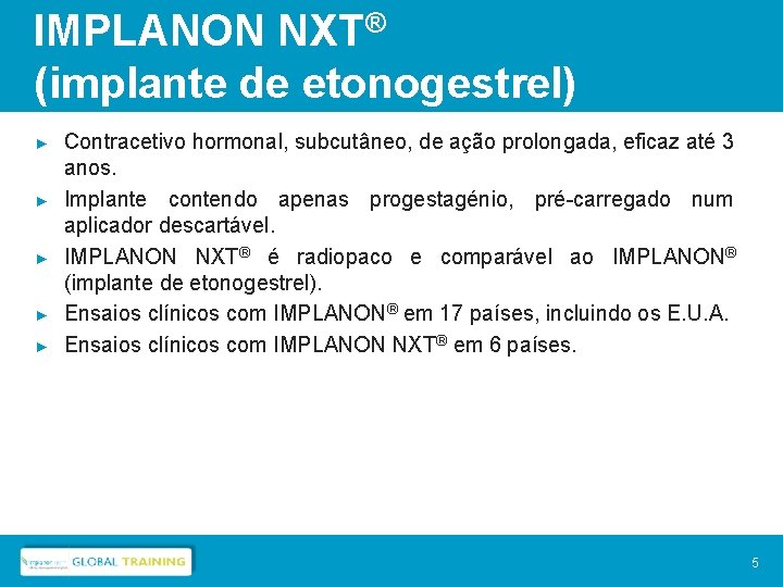 IMPLANON NXT® (implante de etonogestrel) ► ► ► Contracetivo hormonal, subcutâneo, de ação prolongada,