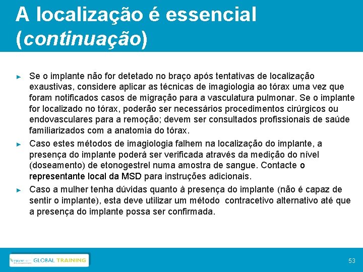 A localização é essencial (continuação) ► ► ► Se o implante não for detetado