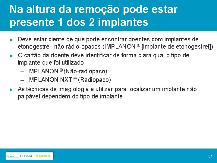 Na altura da remoção pode estar presente 1 dos 2 implantes ► ► ►