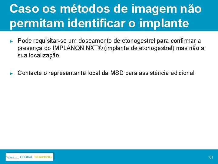 Caso os métodos de imagem não permitam identificar o implante ► Pode requisitar-se um