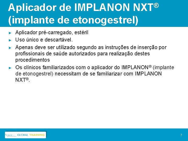 Aplicador de IMPLANON NXT® (implante de etonogestrel) ► ► Aplicador pré-carregado, estéril Uso único