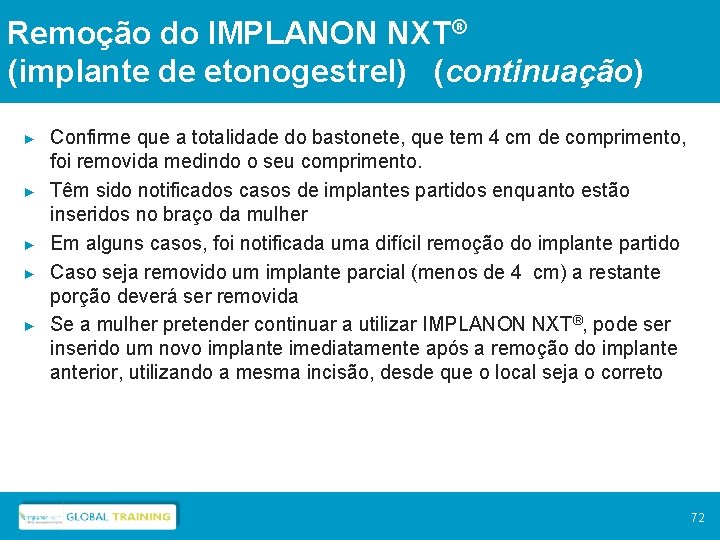 Remoção do IMPLANON NXT® (implante de etonogestrel) (continuação) ► ► ► Confirme que a