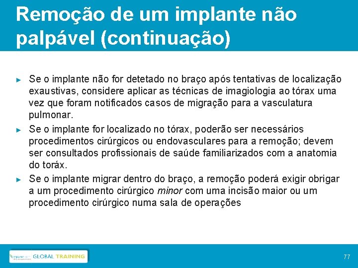 Remoção de um implante não palpável (continuação) ► ► ► Se o implante não