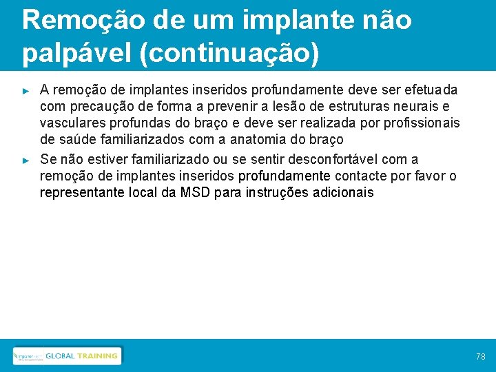 Remoção de um implante não palpável (continuação) ► ► A remoção de implantes inseridos