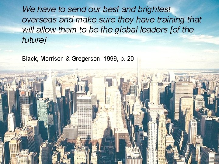 We have to send our best and brightest overseas and make sure they have