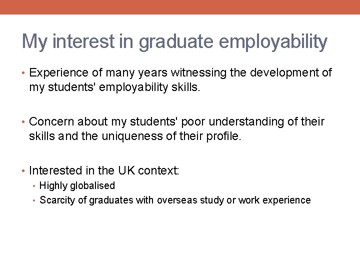 My interest in graduate employability • Experience of many years witnessing the development of