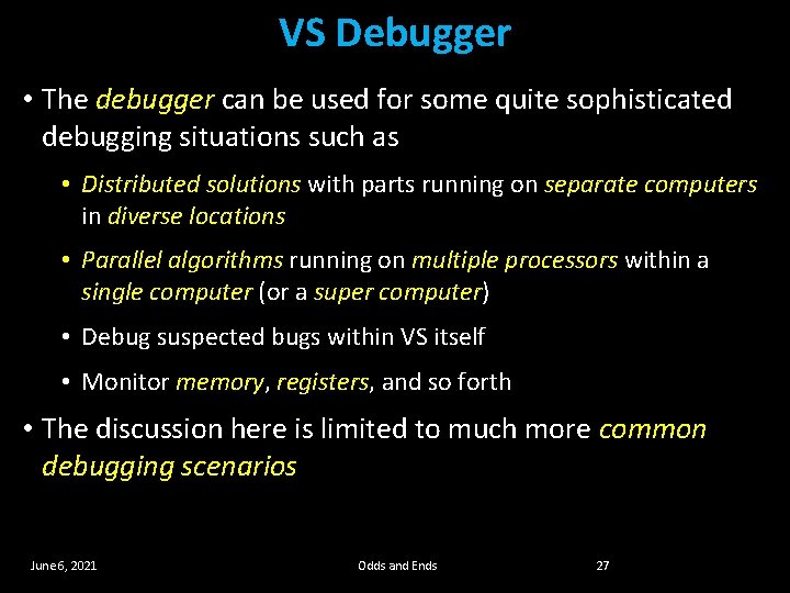 VS Debugger • The debugger can be used for some quite sophisticated debugging situations VS Debugger • The debugger can be used for some quite sophisticated debugging situations