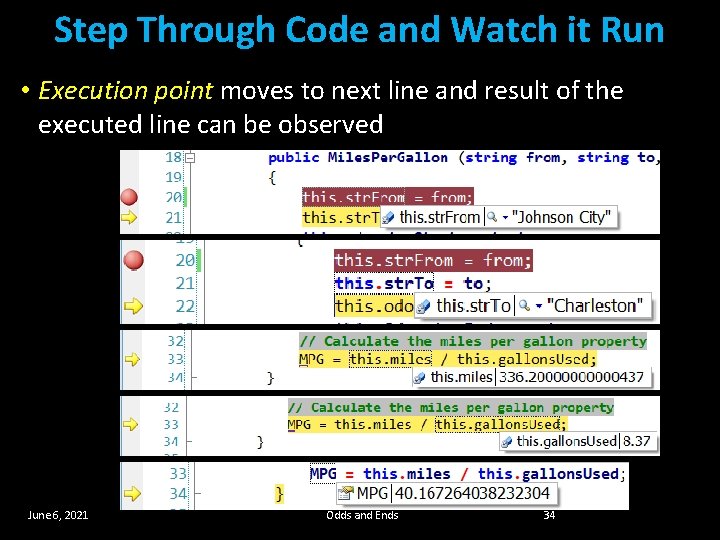 Step Through Code and Watch it Run • Execution point moves to next line Step Through Code and Watch it Run • Execution point moves to next line