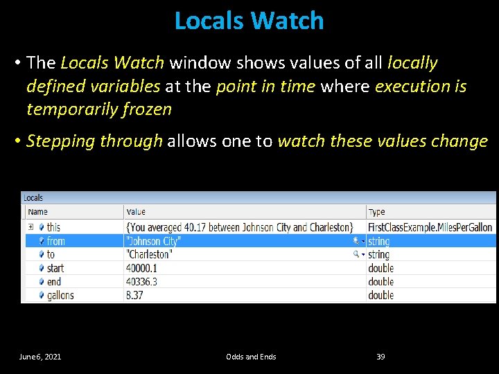 Locals Watch • The Locals Watch window shows values of all locally defined variables Locals Watch • The Locals Watch window shows values of all locally defined variables