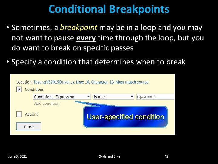Conditional Breakpoints • Sometimes, a breakpoint may be in a loop and you may Conditional Breakpoints • Sometimes, a breakpoint may be in a loop and you may