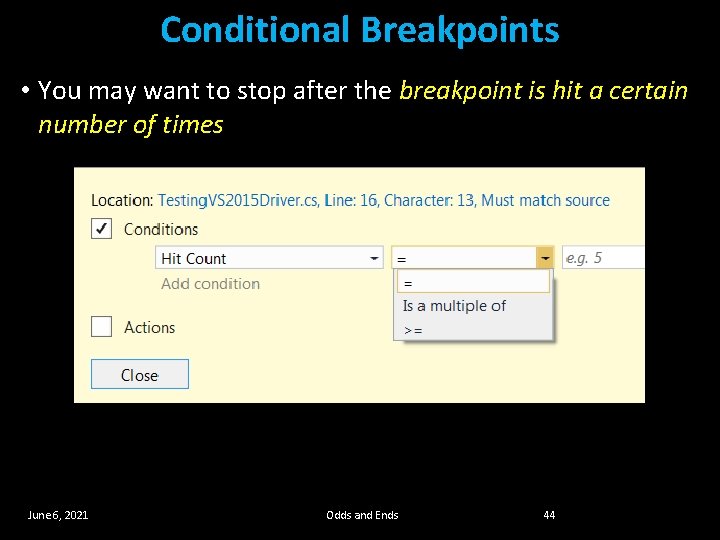 Conditional Breakpoints • You may want to stop after the breakpoint is hit a Conditional Breakpoints • You may want to stop after the breakpoint is hit a