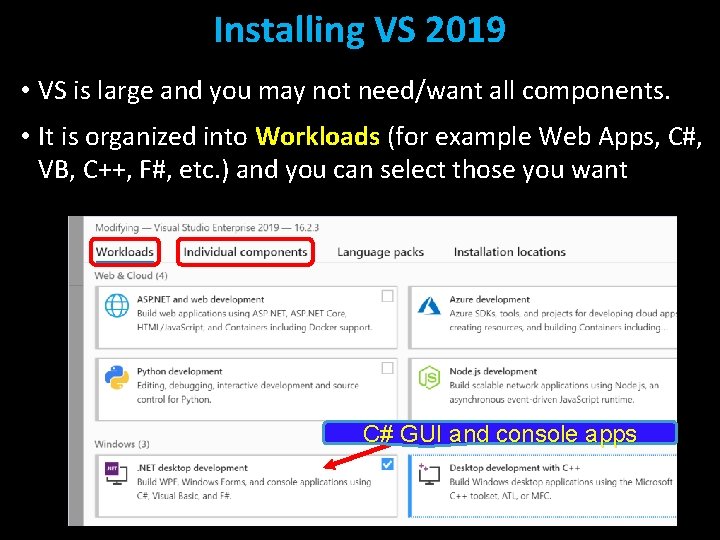 Installing VS 2019 • VS is large and you may not need/want all components. Installing VS 2019 • VS is large and you may not need/want all components.