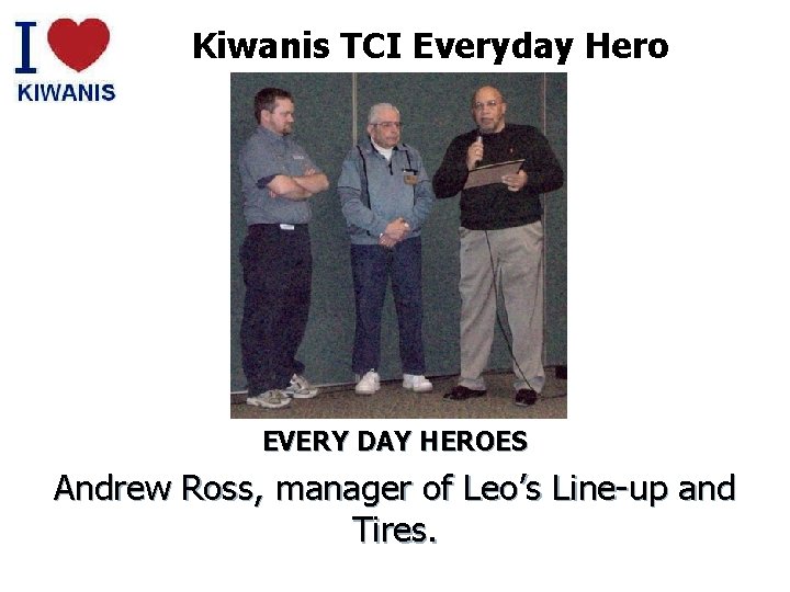 Kiwanis TCI Everyday Hero EVERY DAY HEROES Andrew Ross, manager of Leo’s Line-up and