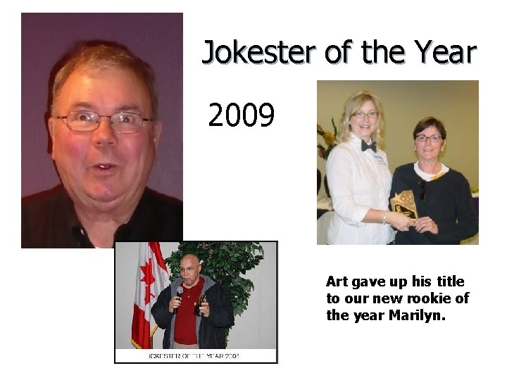 Jokester of the Year 2009 Art gave up his title to our new rookie