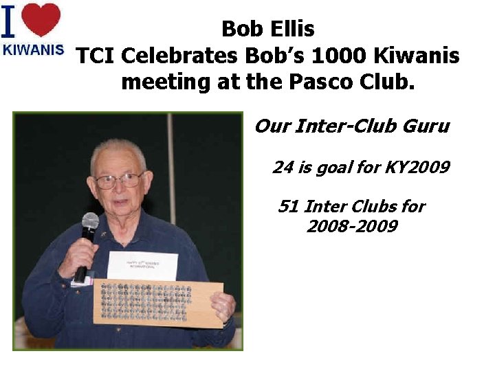 Bob Ellis TCI Celebrates Bob’s 1000 Kiwanis meeting at the Pasco Club. Our Inter-Club