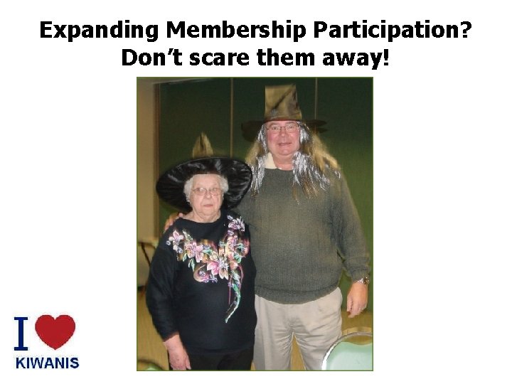 Expanding Membership Participation? Don’t scare them away! 
