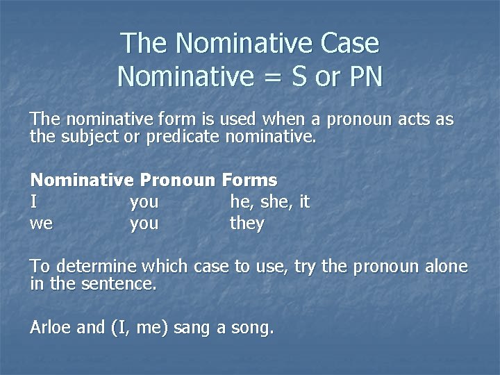 The Nominative Case Nominative = S or PN The nominative form is used when