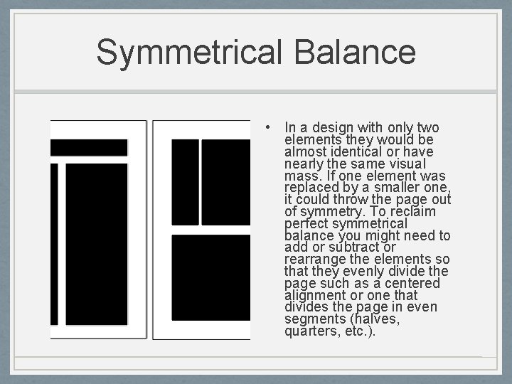 Symmetrical Balance • In a design with only two elements they would be almost