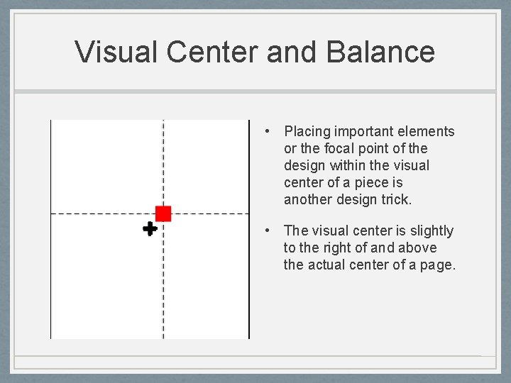 Visual Center and Balance • Placing important elements or the focal point of the