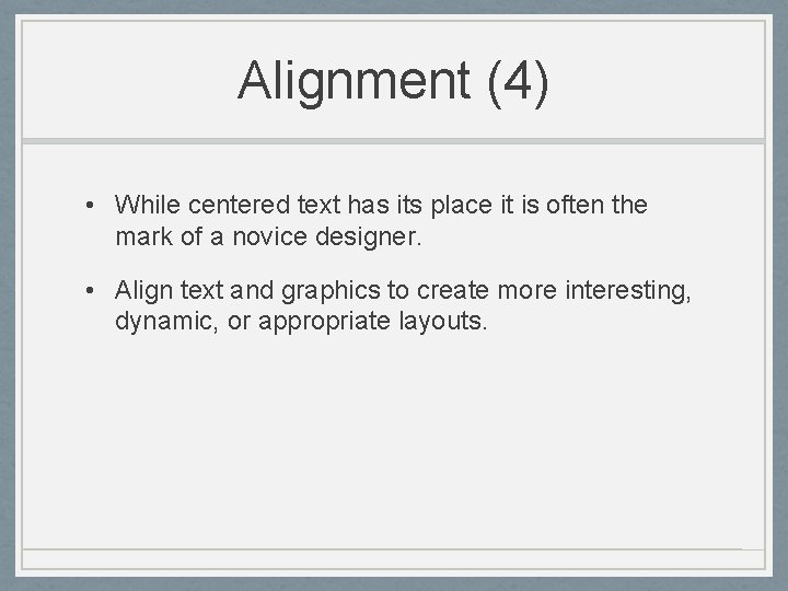 Alignment (4) • While centered text has its place it is often the mark