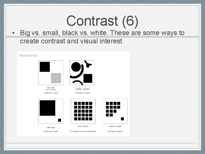 Contrast (6) • Big vs. small, black vs. white. These are some ways to