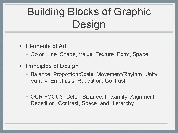 Building Blocks of Graphic Design • Elements of Art • Color, Line, Shape, Value,