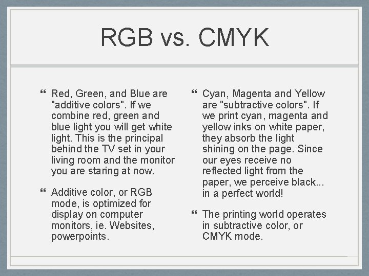 RGB vs. CMYK Red, Green, and Blue are "additive colors". If we combine red,