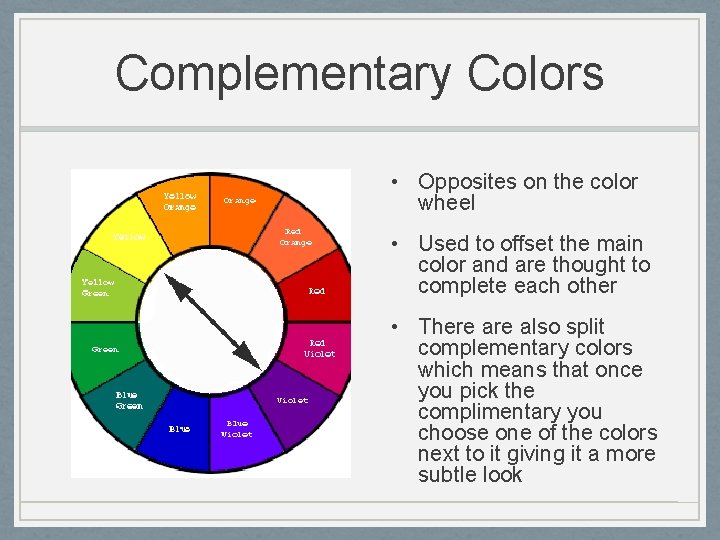 Complementary Colors • Opposites on the color wheel • Used to offset the main