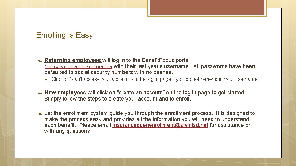 Enrolling is Easy Returning employees will log in to the Benefit. Focus portal (https: