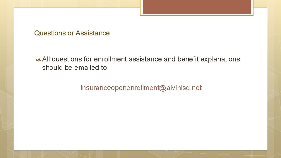 Questions or Assistance All questions for enrollment assistance and benefit explanations should be emailed
