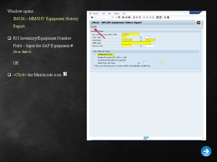 Window opens: IM 036 – MM/INV Equipment History Report q R/3 Inventory/Equipment Number Field