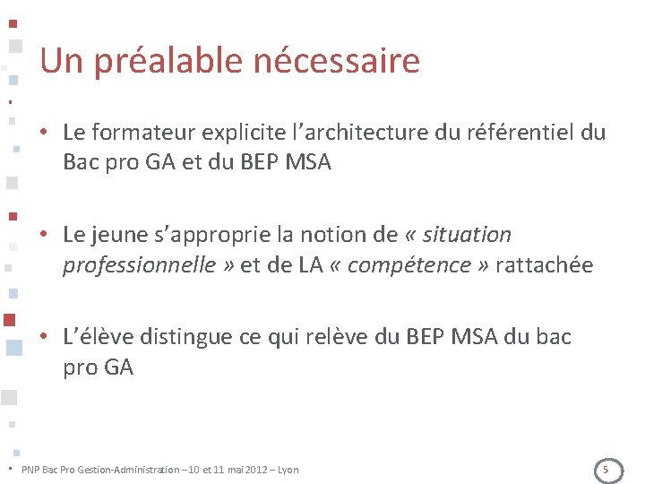 Un préalable nécessaire • Le formateur explicite l’architecture du référentiel du Bac pro GA