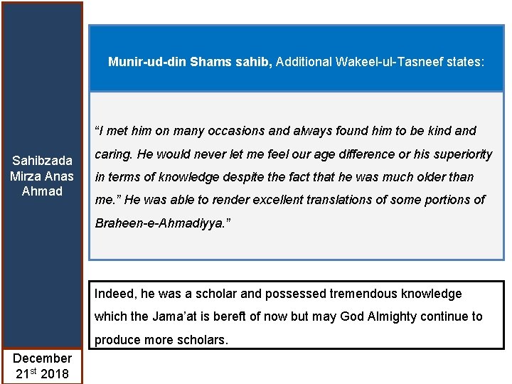 Munir-ud-din Shams sahib, Additional Wakeel-ul-Tasneef states: “I met him on many occasions and always