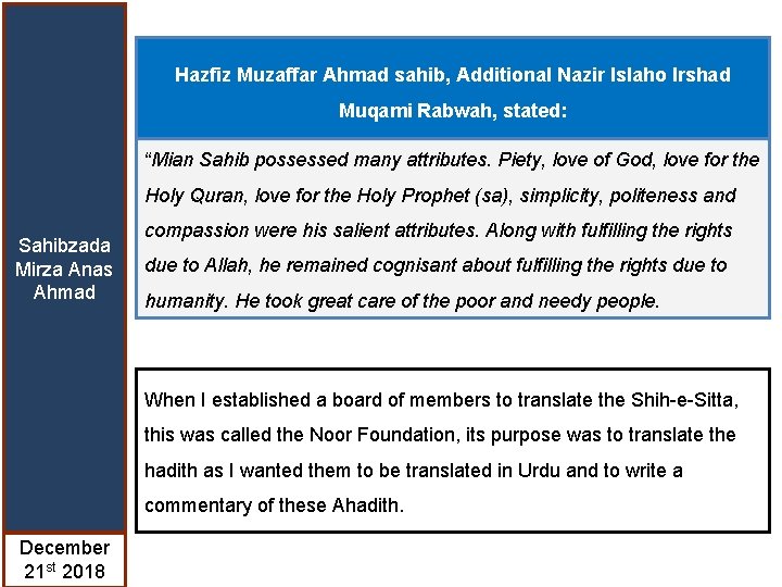 Hazfiz Muzaffar Ahmad sahib, Additional Nazir Islaho Irshad Muqami Rabwah, stated: “Mian Sahib possessed