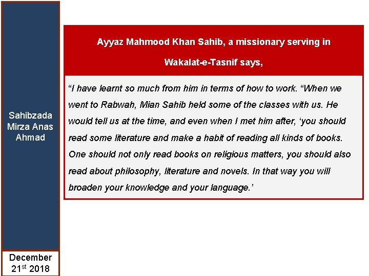 Ayyaz Mahmood Khan Sahib, a missionary serving in Wakalat-e-Tasnif says, “I have learnt so